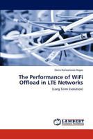 The Performance of WiFi Offload in LTE Networks: 3848411547 Book Cover