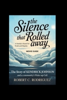The Silence That Rolled Away: A Family’s Stand for Truth and Dignity Movie guide: The Story of Kendrick Johnson and a Community's Wake-Up Call B0FHFR6X1F Book Cover