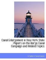 Canal Enlargement in New York State: Papers on the Barge Canal Campaign and Related Topics 0530778998 Book Cover