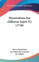 Dissertations Sur Differens Sujets V2 (1738) 1166047822 Book Cover
