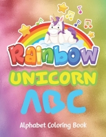 Rainbow Unicorn abc alphabet coloring book: ABC alphabet Rainbow Unicorn Coloring Book for Kids Ages, Toddler coloring book, fun with alphabet animals ... book for preschool children kid pre workbook B089TS16T2 Book Cover