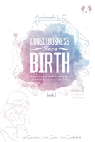 Consciousness Since Birth: A Revolutionary Guide to a Peaceful Partnership, Pregnancy and Baby B0CKVGL2VN Book Cover