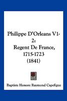 Philippe D’Orleans V1-2: Regent De France, 1715-1723 (1841) 1166196135 Book Cover