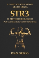 STR3 IL METODO BIOLOGICO PER COSTRUIRE IL CORPO FEMMINILE: Il sistema definitivo per costruire forza, muscolo e struttura (LE LEGGI BIOLOGICHE DEL CORPO) (Italian Edition) B0GTVTHCH5 Book Cover