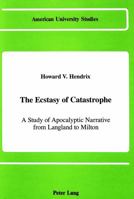 The Ecstasy of Catastrophe: A Study of Apocalyptic Narrative from Langland to Milton 0820409049 Book Cover