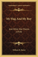 My Flag and My Boy, and Other War Poems 1120330599 Book Cover