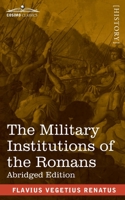 The Military Institutions of the Romans: De Re Militari, Abridged Edition 1646793153 Book Cover