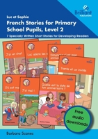 Luc et Sophie French Stories for Primary School Pupils, Level 2: 7 Specially Written Short Stories for Developing Readers (French Edition) 1783173831 Book Cover
