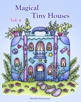 Magical Tiny Houses - Volume 2: Relax and dream &#8210; a coloring book for adults. B0BW2SL6Q2 Book Cover