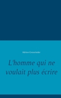 L'homme qui ne voulait plus ?crire 2322104787 Book Cover