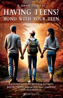 Having Teens?: Bond with your teen B0FY5HG1DZ Book Cover