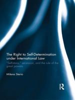 The Right to Self-determination Under International Law: "Selfistans," Secession, and the Rule of the Great Powers 1138189839 Book Cover