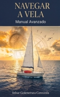 NAVEGAR A VELA, MANUAL AVANZADO: Tecnica, seguridad, meteorologia, reglas y criterio marinero (Spanish Edition) B0H7WTKT4S Book Cover
