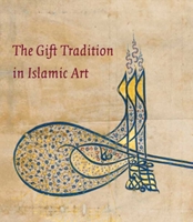 The Gift Tradition in Islamic Art 0300184352 Book Cover