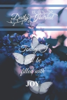 DAILY JOURNAL: Today I will be filled with JOY: A lovely Daily Journal with a Butterfly theme cover and motivational quote - to write your everyday activities, thoughts and goals 165615479X Book Cover