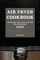 Air Fryer Cookbook 2022: Delicious and Easy Recipes for Beginners 1804500178 Book Cover