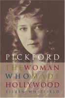 Pickford: the Woman Who Made Hollywood 0571199801 Book Cover