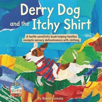 Derry Dog and the Itchy Shirt: A Rhyming Story About Clothing Comfort for Highly Sensitive Children and Sensory Seekers B0GKP2ZKD4 Book Cover