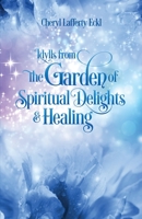 Idylls from the Garden of Spiritual Delights & Healing 0997037628 Book Cover