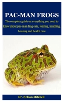 Pac-Man Frogs: The complete guide on everything you need to know about pac-man frog care, feeding, handling, housing and health care B08924GFQY Book Cover
