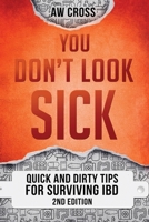 You Don't Look Sick: Quick and Dirty Tips for Surviving Ulcerative Colitis 1775178722 Book Cover