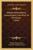 Philipp Melanchthons Anmerkungen Zum Brief An Die Romer (1828) 1160225168 Book Cover
