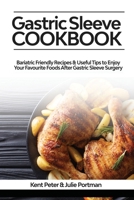 Gastric Sleeve Cookbook: Bariatric Friendly Recipes & Useful Tips to Enjoy Your Favourite Foods After Gastric Sleeve Surgery 1081318597 Book Cover