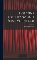 Holbeins Totentanz Und Seine Vorbilder (Classic Reprint) 1018194460 Book Cover