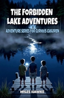 The Forbidden Lake Adventures (Adventure Series for Curious Children) B0GCGJRN8L Book Cover