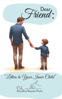 Dear Friend: Letters to Your Inner Child B0F52XKVJT Book Cover