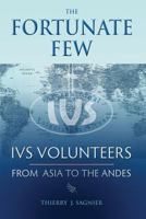 The Fortunate Few: Ivs Volunteers from Asia to the Andes 1945785098 Book Cover