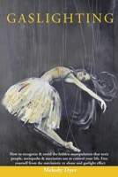 GASLIGHTING: How to recognize & avoid the hidden manipulation that toxic people, sociopaths & narcissists use to control your life. Free yourself from the narcissistic ex abuse and gaslight effect B088BGLGNR Book Cover