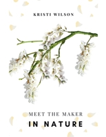 Meet the Maker in Nature B0HK2B9XY5 Book Cover