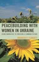 Peacebuilding with Women in Ukraine 0739174045 Book Cover