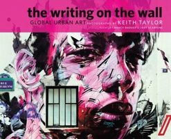 The Writing on the Wall: Global Urban Art 1778354424 Book Cover