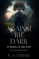 Against the Dark: Echoes of the Past B0BYRR9R13 Book Cover