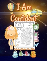 I Am Confident Coloring Books For Girls: Positive, Educational And Fun A Great Gift For Any Girls B08JDTP3DB Book Cover