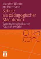 Schule ALS Pädagogischer Machtraum: Typologie Schulischer Raumentwürfe 3531177796 Book Cover