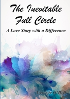 The Inevitable Full Circle: A Love Story with a Difference 1291708316 Book Cover