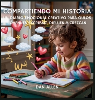 Compartiendo Mi Historia: Un Diario Emocional Creativo Para Que Los Jóvenes Exploradores Escriban, Dibujen Y Crezcan (Serie Mindful Me) (Spanish Edition) B0FQL49W66 Book Cover