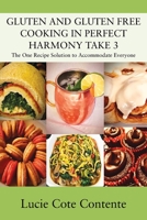 GLUTEN AND GLUTEN FREE COOKING IN PERFECT HARMONY Take 3: The One Recipe Solution to Accommodate Everyone 1977224776 Book Cover