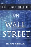 How to Get That Job On Wall Street 154653315X Book Cover