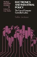 Electronics and Industrial Policy: The Case of Computer Controlled Lathes 9401164886 Book Cover