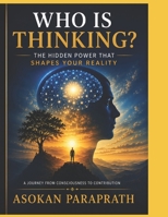Who Is Thinking?: The Hidden Power That Shapes Your Reality B0H954P2G1 Book Cover