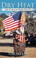 Dry Heat: Light & Life on an Arizona Army Post 144907474X Book Cover