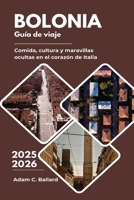 Bolonia Guía de viaje 2025-2026: Comida, cultura y maravillas ocultas en el corazón de Italia (Spanish Edition) B0F8MFNQCJ Book Cover