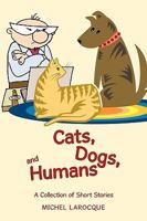 Cats, Dogs, and Humans: A Collection of Short Stories 0595507328 Book Cover
