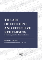 The art of efficient and effective rehearsing: A practical guide for choral conductors 2897998997 Book Cover