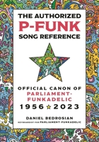The Authorized P-Funk Song Reference: Official Canon of Parliament-Funkadelic, 1956-2023 1538183420 Book Cover