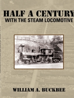 Half a Century with the Steam Locomotive 1936107031 Book Cover